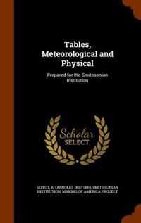 Tables, Meteorological and Physical: Prepared for the Smithsonian Institution