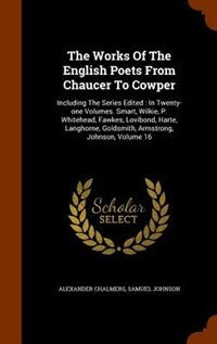 The Works Of The English Poets From Chaucer To Cowper: Including The Series Edited : In Twenty-one Volumes. Smart, Wilkie, P. Whitehead, Fawkes, Lovibond,