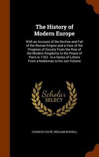 The History of Modern Europe: With an Account of the Decline and Fall of the Roman Empire and a View of the Progress of Society F