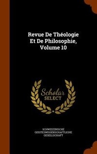 Revue De Théologie Et De Philosophie, Volume 10