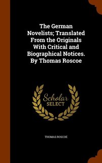Front cover_The German Novelists; Translated From the Originals With Critical and Biographical Notices. By Thomas Roscoe