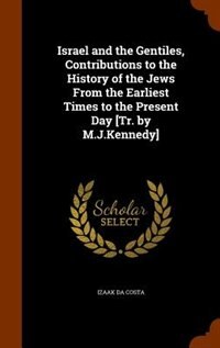 Couverture_Israel and the Gentiles, Contributions to the History of the Jews From the Earliest Times to the Present Day [Tr. by M.J.Kennedy]