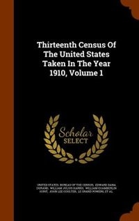 Thirteenth Census Of The United States Taken In The Year 1910, Volume 1