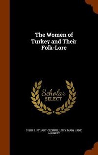 The Women of Turkey and Their Folk-Lore