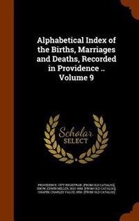 Front cover_Alphabetical Index of the Births, Marriages and Deaths, Recorded in Providence .. Volume 9