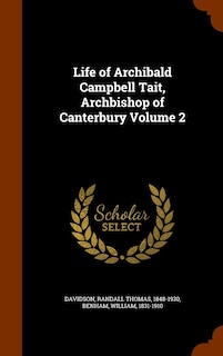 Life of Archibald Campbell Tait, Archbishop of Canterbury Volume 2