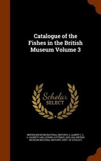 Catalogue of the Fishes in the British Museum Volume 3