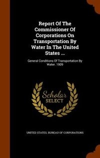 Front cover_Report Of The Commissioner Of Corporations On Transportation By Water In The United States ...