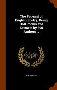 Front cover_The Pageant of English Poetry, Being 1150 Poems and Extracts by 300 Authors ...