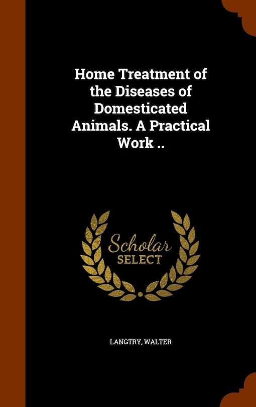 Couverture_Home Treatment of the Diseases of Domesticated Animals. A Practical Work ..
