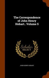 The Correspondence of John Henry Hobart.. Volume 5