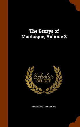 The Essays of Montaigne, Volume 2