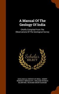 A Manual Of The Geology Of India: Chiefly Compiled From The Observations Of The Geological Survey