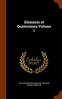 Couverture_Elements of Quaternions Volume 1