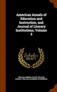 Couverture_American Annals of Education and Instruction, and Journal of Literary Institutions, Volume 3