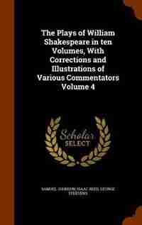 The Plays of William Shakespeare in ten Volumes, With Corrections and Illustrations of Various Commentators Volume 4 de Samuel Johnson