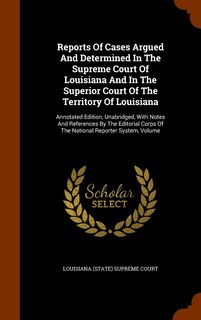 Couverture_Reports Of Cases Argued And Determined In The Supreme Court Of Louisiana And In The Superior Court Of The Territory Of Louisiana