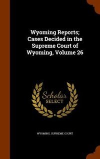 Front cover_Wyoming Reports; Cases Decided in the Supreme Court of Wyoming, Volume 26