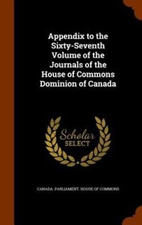 Front cover_Appendix to the Sixty-Seventh Volume of the Journals of the House of Commons Dominion of Canada
