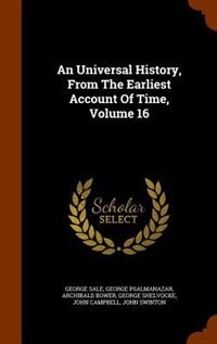 Front cover_An Universal History, From The Earliest Account Of Time, Volume 16