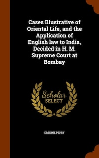 Front cover_Cases Illustrative of Oriental Life, and the Application of English law to India, Decided in H. M. Supreme Court at Bombay