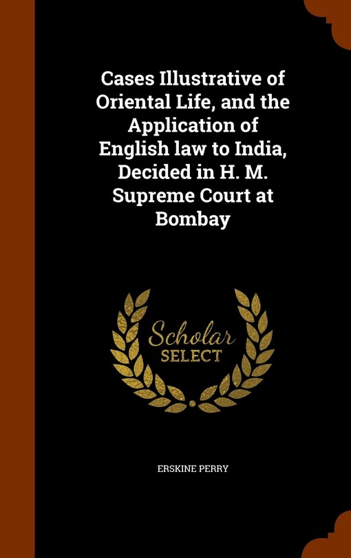 Front cover_Cases Illustrative of Oriental Life, and the Application of English law to India, Decided in H. M. Supreme Court at Bombay