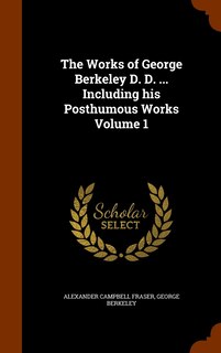 Front cover_The Works of George Berkeley D. D. ... Including his Posthumous Works Volume 1
