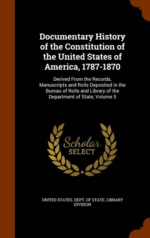 Front cover_Documentary History of the Constitution of the United States of America, 1787-1870