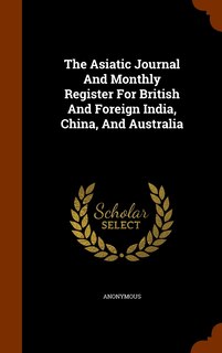 Couverture_The Asiatic Journal And Monthly Register For British And Foreign India, China, And Australia