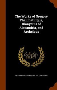 Front cover_The Works of Gregory Thaumaturgus, Dionysius of Alexandria, and Archelaus