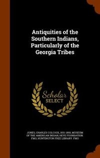 Couverture_Antiquities of the Southern Indians, Particularly of the Georgia Tribes