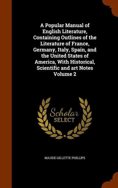 Couverture_A Popular Manual of English Literature, Containing Outlines of the Literature of France, Germany, Italy, Spain, and the United States of America, With Historical, Scientific and art Notes Volume 2
