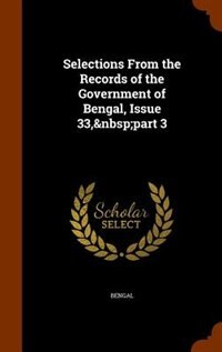 Selections From the Records of the Government of Bengal, Issue 33,&nbsp;part 3
