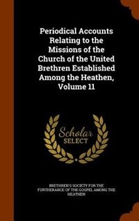 Front cover_Periodical Accounts Relating to the Missions of the Church of the United Brethren Established Among the Heathen, Volume 11