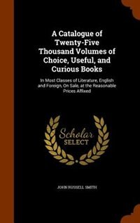 Front cover_A Catalogue of Twenty-Five Thousand Volumes of Choice, Useful, and Curious Books