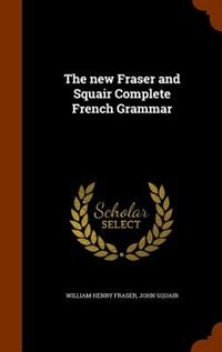 Front cover_The new Fraser and Squair Complete French Grammar