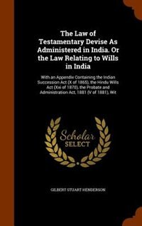 Front cover_The Law of Testamentary Devise As Administered in India. Or the Law Relating to Wills in India