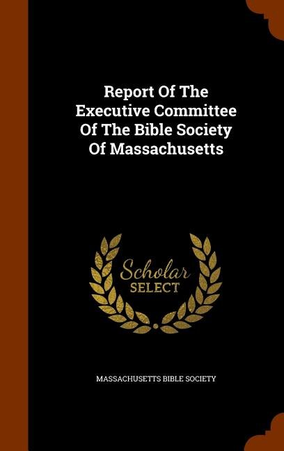 Front cover_Report Of The Executive Committee Of The Bible Society Of Massachusetts