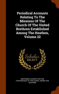 Front cover_Periodical Accounts Relating To The Missions Of The Church Of The United Brethren Established Among The Heathen, Volume 22