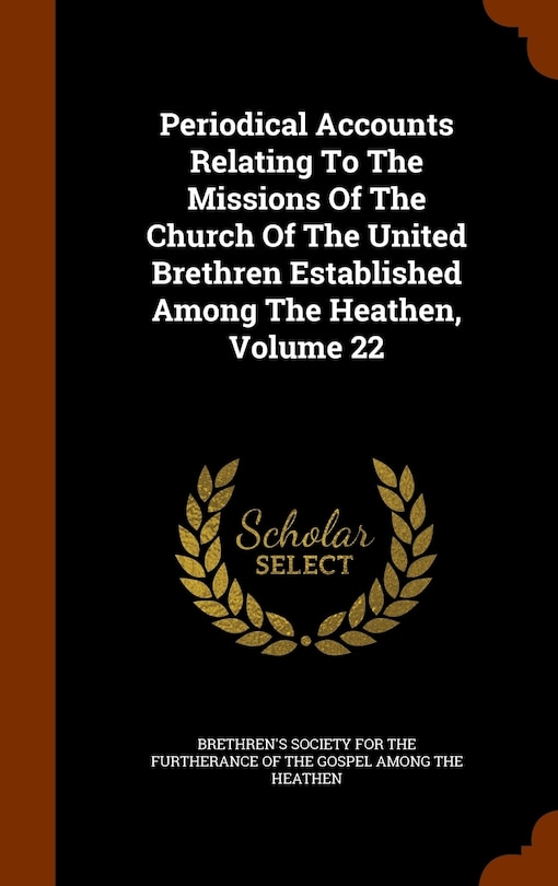 Front cover_Periodical Accounts Relating To The Missions Of The Church Of The United Brethren Established Among The Heathen, Volume 22