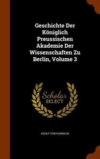 Front cover_Geschichte Der Königlich Preussischen Akademie Der Wissenschaften Zu Berlin, Volume 3