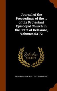 Front cover_Journal of the Proceedings of the ... of the Protestant Episcopal Church in the State of Delaware, Volumes 63-72