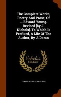 Couverture_The Complete Works, Poetry And Prose, Of ... Edward Young. Revised [by J. Nichols]. To Which Is Prefixed, A Life Of The Author, By J. Doran