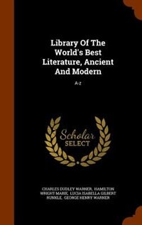 Library Of The World's Best Literature, Ancient And Modern: A-z