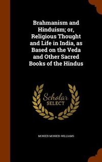 Front cover_Brahmanism and Hinduism; or, Religious Thought and Life in India, as Based on the Veda and Other Sacred Books of the Hindus