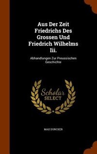 Front cover_Aus Der Zeit Friedrichs Des Grossen Und Friedrich Wilhelms Iii.