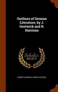 Front cover_Outlines of German Literature, by J. Gostwick and R. Harrison
