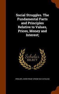 Couverture_Social Struggles. The Fundamental Facts and Principles Relative to Values, Prices, Money and Interest;