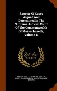 Couverture_Reports Of Cases Argued And Determined In The Supreme Judicial Court Of The Commonwealth Of Massachusetts, Volume 11