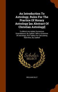 Couverture_An Introduction To Astrology, Rules For The Practice Of Horary Astrology [an Abstract Of Christian Astrology]